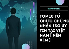 Top 10 Tổ Chức Chứng Nhận ISO Uy Tín Tại Việt Nam